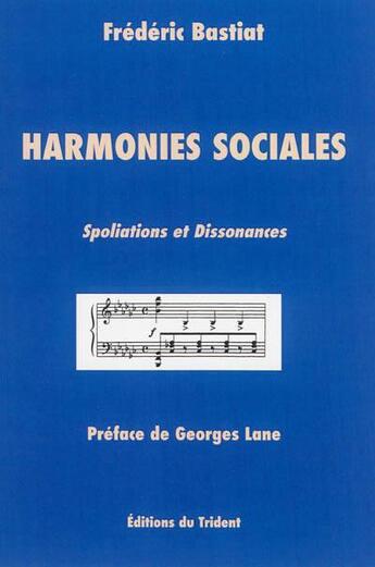 Couverture du livre « Harmonies sociales ; spoliations et dissonances » de Frederic Bastiat aux éditions Trident