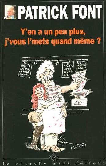 Couverture du livre « Y'en a un peu plus, j'vous l'mets quand meme ? » de Patrick Font aux éditions Cherche Midi