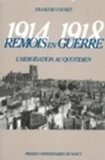 Couverture du livre « Remois en guerre : 1914-1918 » de Francois Cochet aux éditions Pu De Nancy