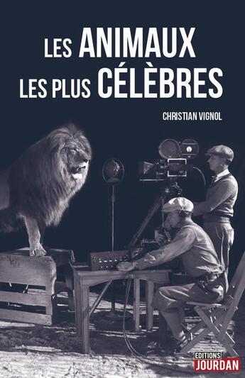 Couverture du livre « Les animaux les plus célèbres » de Vignol Christian aux éditions La Boite A Pandore