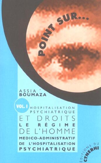 Couverture du livre « Hospitalisation Psychiatrique Et Droits De L'Homme T.1 ; Regime Medico-Administratif De L'Hospitalisation Psychiatrique » de Assia Boumaza aux éditions Ctnerhi