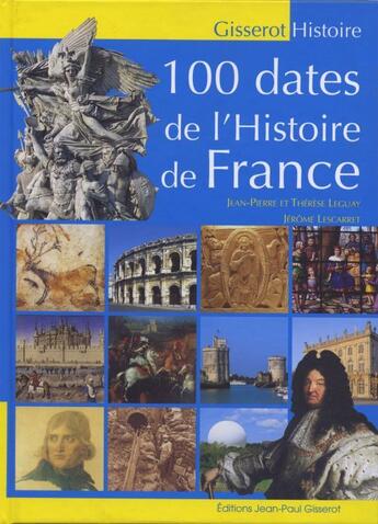 Couverture du livre « 100 dates de l'histoire de France » de Jean-Pierre Legay aux éditions Gisserot