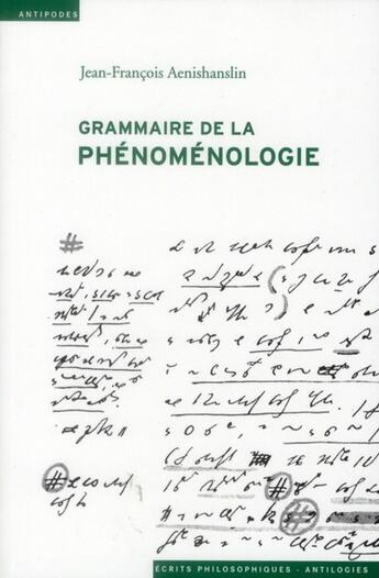 Couverture du livre « Grammaire de la phénoménologie » de Jean-Francois Aenishanslin aux éditions Antipodes Suisse