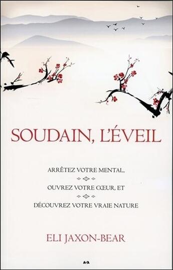 Couverture du livre « Soudain, l'éveil ; réveillez-vous, arrêtez votre mental, ouvrez votre coeur » de Eli Jaxon-Bear aux éditions Ada