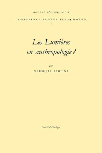 Couverture du livre « Les Lumières en anthropologie ? : Conférence prononcée le 27 mars 1997 » de Marshall Sahlins aux éditions Societe D'ethnologie