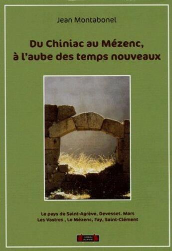 Couverture du livre « Du Chiniac au Mézenc, à l'aube des temps nouveaux ; les pays de Saint-Agrève, Devesset, Mars, Les Vastres, Les Mézenc, Fay, Saint-Clément » de Jean Montabonel aux éditions Roure