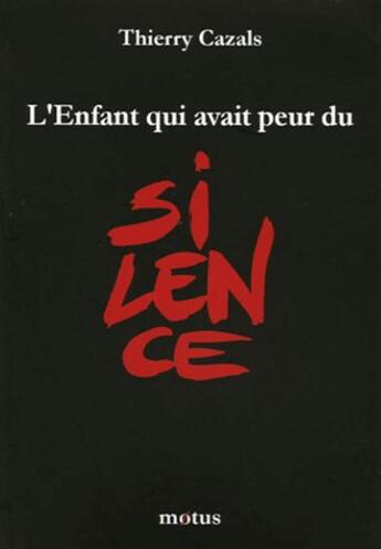 Couverture du livre « L'enfant qui avait peur du silence » de Thierry Cazals aux éditions Motus