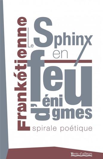 Couverture du livre « Le sphinx en feu d'énigmes » de Franketienne aux éditions Vents D'ailleurs