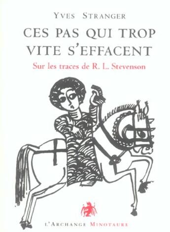 Couverture du livre « Ces pas qui trop vite s'effacent ; sur les traces de R.L Stevenson » de Yves Stranger aux éditions L'archange Minotaure