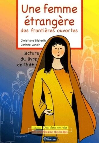 Couverture du livre « Une femme étrangère, des frontières ouvertes ; lecture du livre de ruth » de Christiane Dieterle et Corinne Lanoir aux éditions Olivetan