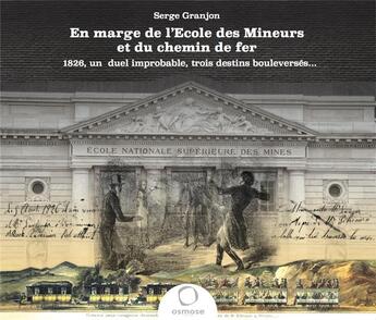 Couverture du livre « En marge de lécole des mineurs et du chemin de fer ; 1826, un duel improbable, trois destins bouleversés... » de Serge Granjon aux éditions Osmose