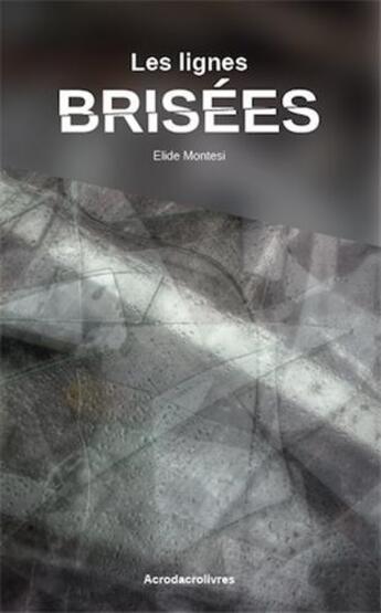 Couverture du livre « Les lignes brisées » de Elide Montesi aux éditions Acrodacrolivres