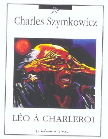 Couverture du livre « Leo a charleroi » de Charles Szymkowicz aux éditions La Memoire Et La Mer