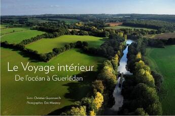 Couverture du livre « Le voyage intérieur : de l'océan à Guerlédan » de Christian Guyonvarc'H et Eric Morency aux éditions Eric Morency