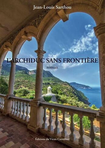 Couverture du livre « L'archiduc sans frontière » de Jean-Louis Sarthou aux éditions Editions Du Vieux Caroubier