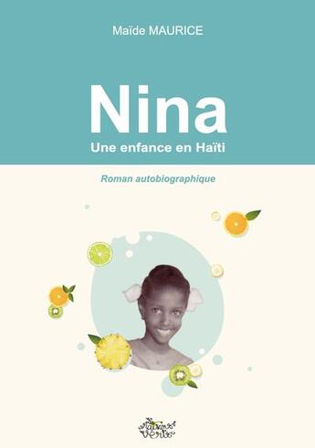 Couverture du livre « Nina : une enfance en Haïti » de Maide Maurice aux éditions Editions Des Raisins Verts