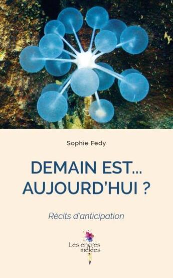 Couverture du livre « Demain est ... aujourd'hui ? récits d'anticipation » de Sophie Fedy aux éditions L'harmattan