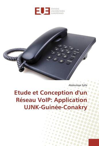 Couverture du livre « Etude et conception d'un reseau voip: application ujnk-guinee-conakry » de Sylla Abdoulaye aux éditions Editions Universitaires Europeennes