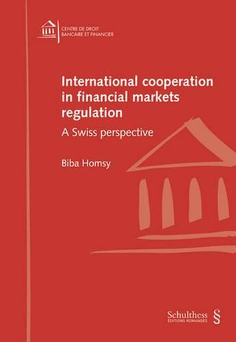 Couverture du livre « International cooperation in financial markets regulation ; a Swiss perspective » de Biba Homsy aux éditions Schulthess