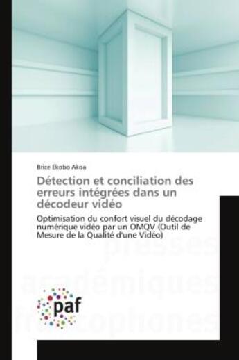 Couverture du livre « Detection et conciliation des erreurs integrees dans un decodeur video - optimisation du confort vis » de Ekobo Akoa Brice aux éditions Presses Academiques Francophones