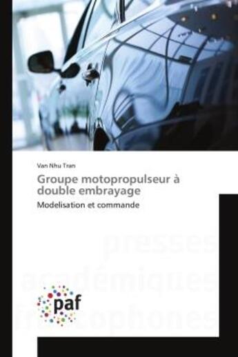 Couverture du livre « Groupe motopropulseur A double embrayage : Modelisation et commande » de Van Tran aux éditions Editions Universitaires Europeennes