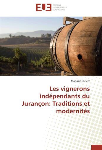 Couverture du livre « Les vignerons independants du jurancon: traditions et modernites » de Leclerc-M aux éditions Editions Universitaires Europeennes