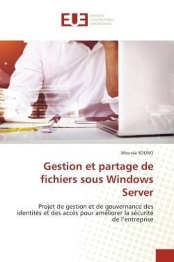 Couverture du livre « Gestion et partage de fichiers sous windows server - projet de gestion et de gouvernance des identit » de Soung Moussa aux éditions Editions Universitaires Europeennes