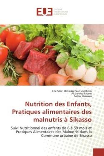 Couverture du livre « Nutrition des Enfants, Pratiques alimentaires des malnutris à Sikasso : Suivi Nutritionnel des enfants de 6 à 59 mois et Pratiques Alimentaires » de Elle Sibiri Dit Jean Paul Somboro aux éditions Editions Universitaires Europeennes