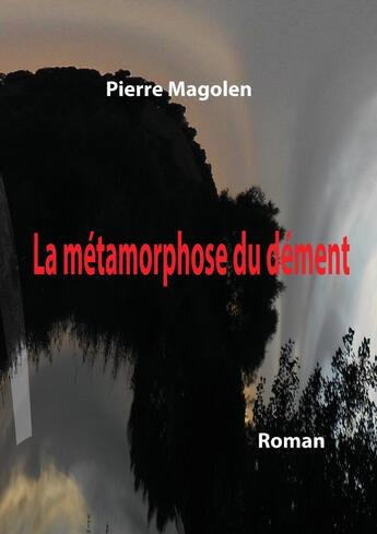 Couverture du livre « La métamorphose du dément » de Pierre Magolen aux éditions Atramenta