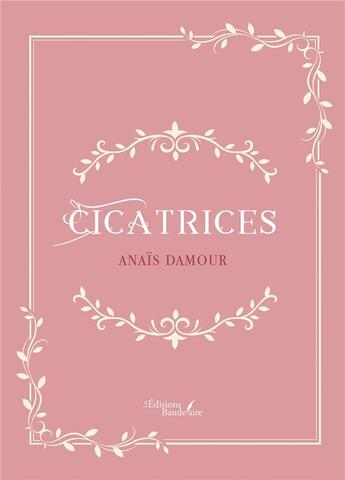 Couverture du livre « Cicatrices » de Anais Damour aux éditions Baudelaire