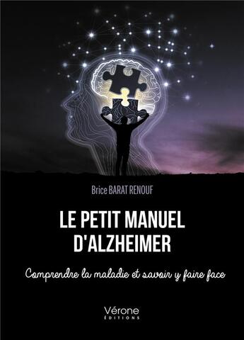 Couverture du livre « Le petit manuel d'Alzheimer : comprendre la maladie et savoir y faire face » de Brice Barat Renouf aux éditions Verone