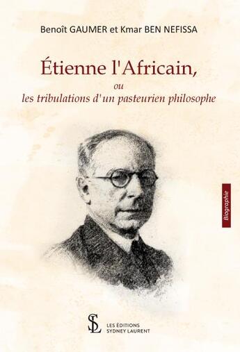 Couverture du livre « Etienne l'Africain, ou les tribulations d'un pasteurien philosophe » de Benoit Gaumer et Kmar Ben Nefissa aux éditions Sydney Laurent