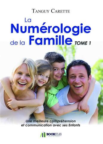 Couverture du livre « La numérologie de la famille Tome 1 » de Tanguy Carette aux éditions Bookelis