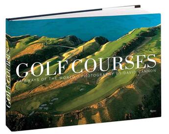 Couverture du livre « GOLF COURSES : FAIRWAYS OF THE WORLD - DELUXE LIMITED EDITION » de David Cannon aux éditions Rizzoli