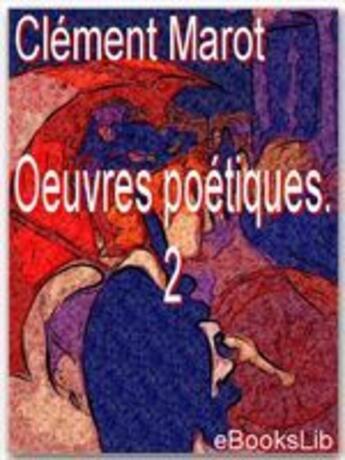 Couverture du livre « Oeuvres poétiques t.2 » de Clement Marot aux éditions Ebookslib