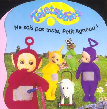 Couverture du livre « Teletubbies ; ne sois pas triste, petit agneau ! » de  aux éditions Le Livre De Poche Jeunesse