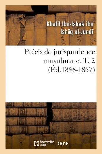 Couverture du livre « Precis de jurisprudence musulmane. t. 2 (ed.1848-1857) » de Khalil Ibn Ishaq Al- aux éditions Hachette Bnf