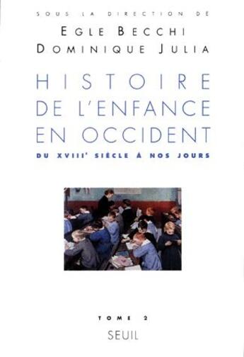 Couverture du livre « Histoire de l'enfance en Occident t.2 ; du XVIII siècle à nos jours » de Egle Becchi aux éditions Seuil