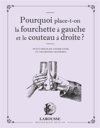 Couverture du livre « Pourquoi place-t-on la fourchette à gauche et le couteau à droite ? » de Sabine Denuelle aux éditions Larousse