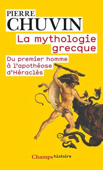 Couverture du livre « La mythologie grecque ; du premier homme à l'apothéose d'Héraclès » de Pierre Chuvin aux éditions Flammarion