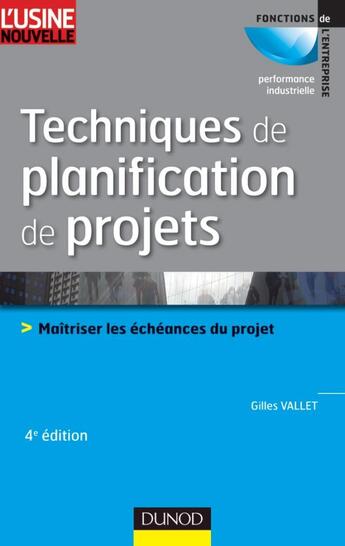 Couverture du livre « Techniques de planification de projets ; maîtriser les échéances du projet (4e édition) » de Gilles Vallet aux éditions Dunod