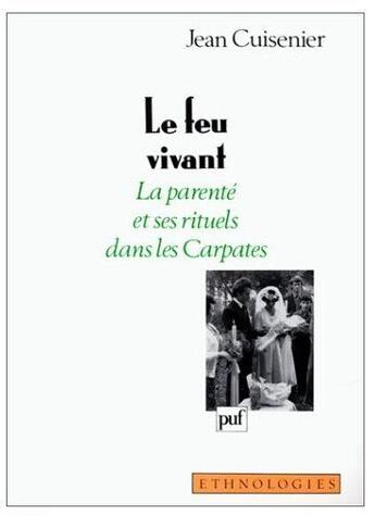 Couverture du livre « Le feu vivant ; la parenté et ses rituels dans les Carpates » de Jean Cuisenier aux éditions Puf