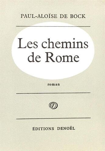 Couverture du livre « Les chemins de rome » de De Bock Paul-Aloise aux éditions Denoel