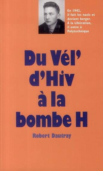 Couverture du livre « Du Vél' d'Hiv' à la bombe H » de Robert Dautray aux éditions Ecole Des Loisirs