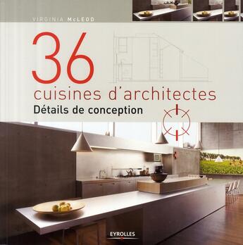 Couverture du livre « 36 cuisines d'architectes ; détails de conception » de Mc Leod Virginia aux éditions Eyrolles