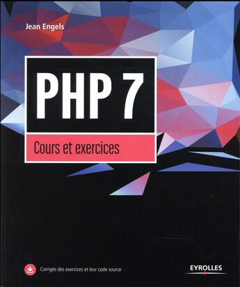 Couverture du livre « PHP 7 ; cours et exercices » de Jean Engels aux éditions Eyrolles