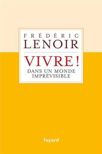 Couverture du livre « Vivre ! dans un monde imprévisible » de Frederic Lenoir aux éditions Fayard