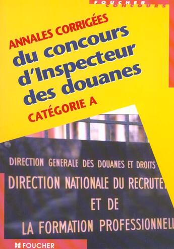Couverture du livre « Annales Corrigees Du Concours D'Inspecteur Des Douanes Categorie A » de Bonnal aux éditions Foucher