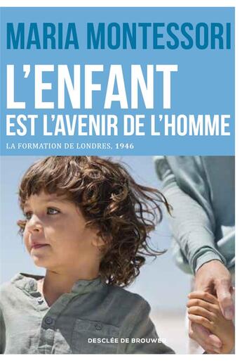 Couverture du livre « L'enfant est l'avenir de l'homme » de Maria Montessori aux éditions Desclee De Brouwer