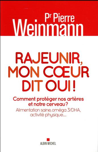 Couverture du livre « Rajeunir, mon coeur dit oui ! comment protéger nos artères et notre cerveau ? alimentation saine, omega 3/DHA, activite physique... » de Pierre Weinmann aux éditions Albin Michel